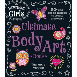 The Everything Girls Ultimate Body Art Book