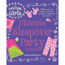 The Everything Girls Ultimate Sleepover Party Book
