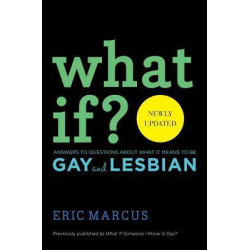 What If?: Answers to Questions About What It Means to Be Gay and Lesbian