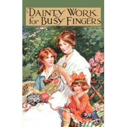 Dainty Work For Busy Fingers - A Book Of Needlework, Knitting And Crochet For Girls