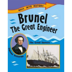 Ways Into History: Brunel The Great Engineer