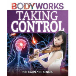 BodyWorks: Taking Control: The Brain and Senses