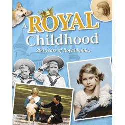 A Royal Childhood: 200 Years of Royal Babies