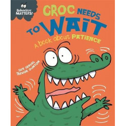 Behaviour Matters: Croc Needs to Wait - A book about patience