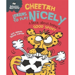 Behaviour Matters: Cheetah Learns to Play Nicely - A book about being a good sport