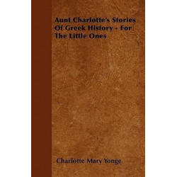 Aunt Charlotte's Stories Of Greek History - For The Little Ones