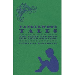 Tanglewood Tales - For Girls And Boys - Being A Second Wonder-Book