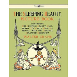 The Sleeping Beauty Picture Book - Containing The Sleeping Beauty, Blue Beard, The Baby's Own Alphabet