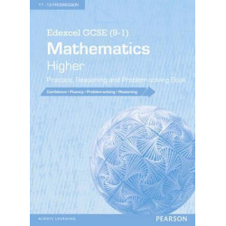 Edexcel GCSE (9-1) Mathematics: Higher Practice, Reasoning and Problem-solving Book