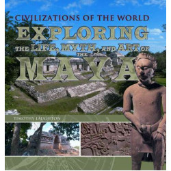 Exploring the Life, Myth, and Art of the Maya
