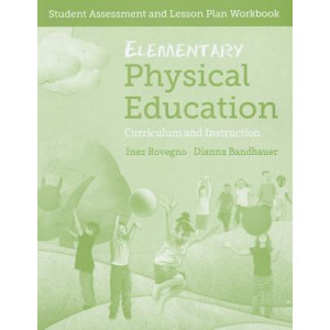 Elementary Physical Education: Student Assessment And Lesson Plan Workbook