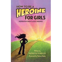 How to Be a Heroine---For Girls