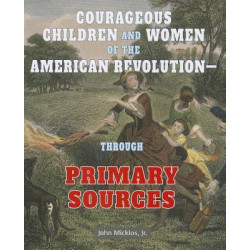 Courageous Children and Women of the American Revolutionthrough Primary Sources