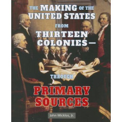 The Making of the United States from Thirteen Coloniesthrough Primary Sources