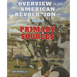 An Overview of the American Revolutionthrough Primary Sources