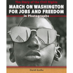 The Story of the Civil Rights March on Washington for Jobs and Freedom in Photographs
