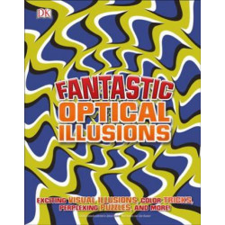 Fantastic Optical Illusions: Exciting Visual Illusions, Colour Tricks, Perplexing Puzzles, and More!
