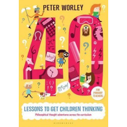 40 lessons to get children thinking: Philosophical thought adventures across the curriculum
