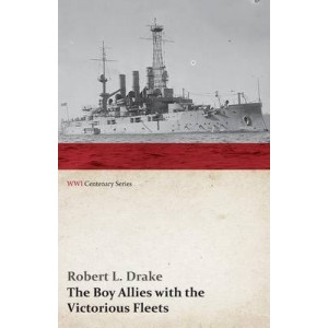 The Boy Allies with the Victorious Fleets; Or, the Fall of the German Navy (WWI Centenary Series)