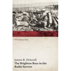 The Brighton Boys in the Radio Service (WWI Centenary Series)