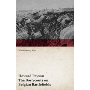 The Boy Scouts on Belgian Battlefields (WWI Centenary Series)