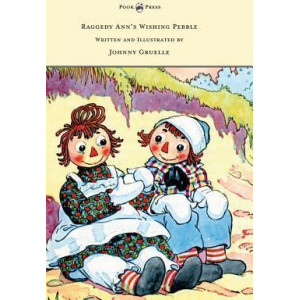 Raggedy Ann's Wishing Pebble - Written and Illustrated by Johnny Gruelle