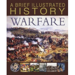 A Brief Illustrated History of Warfare