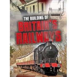 The Building of Britain's Railways