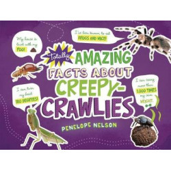 Totally Amazing Facts About Creepy-Crawlies