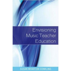 Envisioning Music Teacher Education
