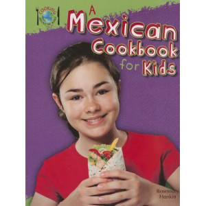 A Mexican Cookbook for Kids (Cooking Around the World)