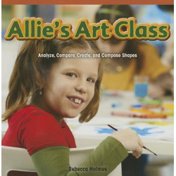 Allie's Art Class: Analyze, Compare, Create, and Compose Shapes