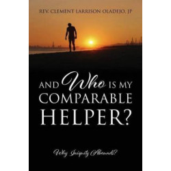 And Who Is My Comparable Helper? Why Iniquity Abounds?