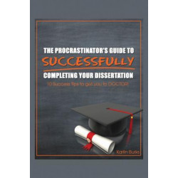 The Procrastinator's Guide to Successfully Completing Your Dissertation