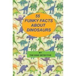 55 Funky Facts about Dinosaurs