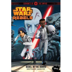 Star Wars Rebels Servants of the Empire: Rebel in the Ranks