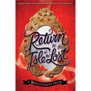 Return To The Isle Of The Lost: A Descendants Novel