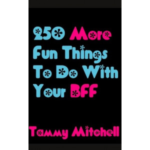 250 More Fun Things to Do with Your Bff