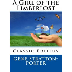 A Girl of the Limberlost (Classic Edition)