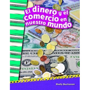 El Dinero y El Comercio En Nuestro Mundo (Money and Trade in Our World)