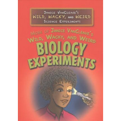 More of Janice VanCleave's Wild, Wacky, and Weird Biology Experiments