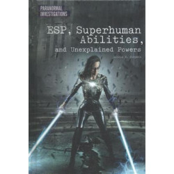 ESP, Superhuman Abilities, and Unexplained Powers