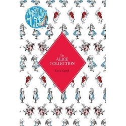 The Alice Collection - Alice's Adventure's In Wonderland and Through The Looking Glass