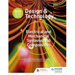 AQA GCSE (9-1) Design and Technology: Electrical and Mechanical Systems and Components