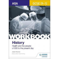 AQA GCSE (9-1) History Workbook: Health and the people, c1000 to the present day