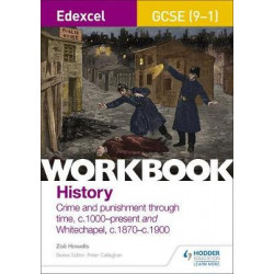 Edexcel GCSE (9-1) History Workbook: Crime and Punishment in Britain, c1000-present and Whitechapel, c1870-c1900