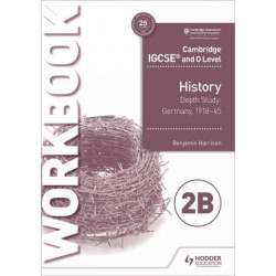 Cambridge IGCSE and O Level History Workbook 2B - Depth study: Germany, 1918-45