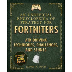 An Unofficial Encyclopedia of Strategy for Fortniters: ATK Driving Techniques, Challenges, and Stunts