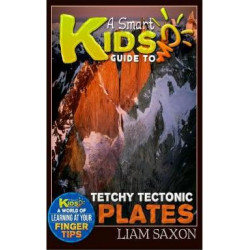 A Smart Kids Guide to Tetchy Tectonic Plates