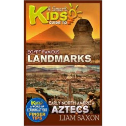 A Smart Kids Guide to Egypt Famous Landmarks and Early North America Aztecs
